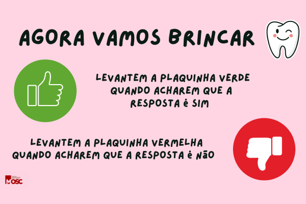 Arte gráfica rosa com o texto: “Agora vamos brincar. Levantem a plaquinha verde quando acharem que a resposta é sim. Levantem a plaquinha vermelha quando acharem que a resposta é não.”